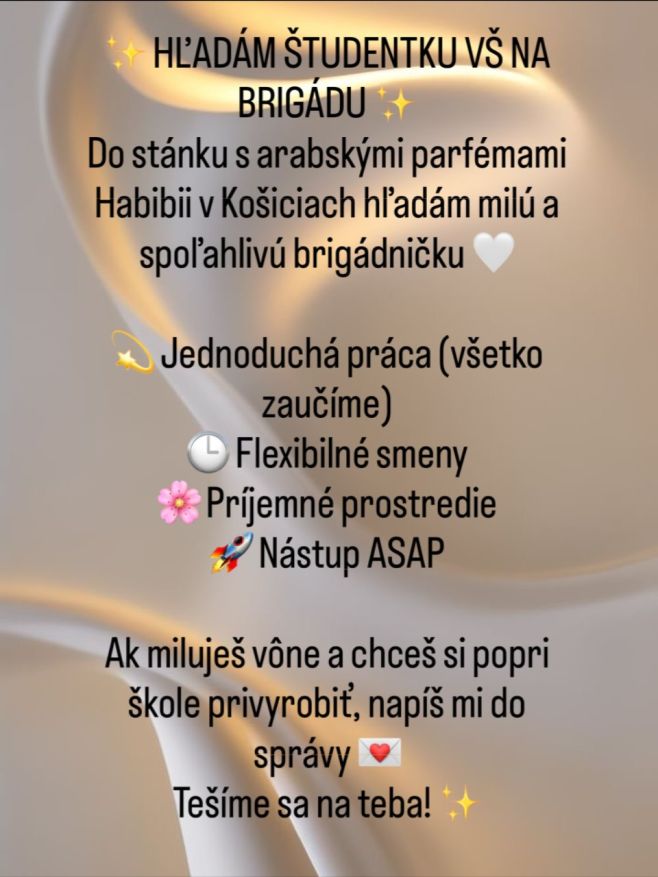 ✨ HĽADÁM ŠTUDENTKU VŠ NA BRIGÁDU ✨ Do stánku s arabskými parfémami Habibii v Košiciach hľadám milú a spoľahlivú...
